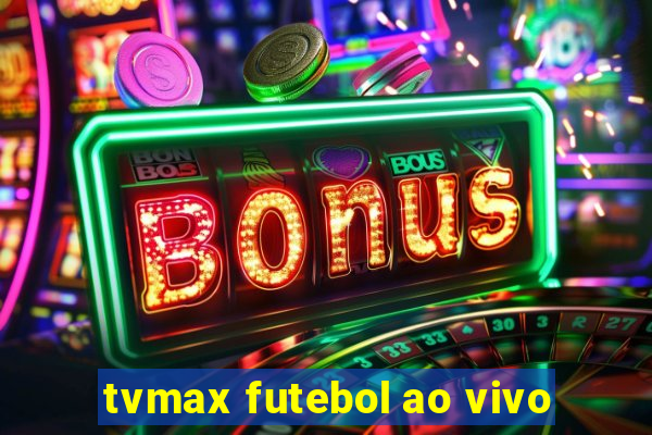 tvmax futebol ao vivo